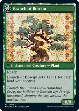 Branch of Boseiju
 (As this Saga enters and after your draw step, add a lore counter.)
I — Search your library for up to two basic Forest cards, reveal them, put them into your hand, then shuffle.
II — Put up to one target land card from your graveyard on top of your library.
III — Exile this Saga, then return it to the battlefield transformed under your control.